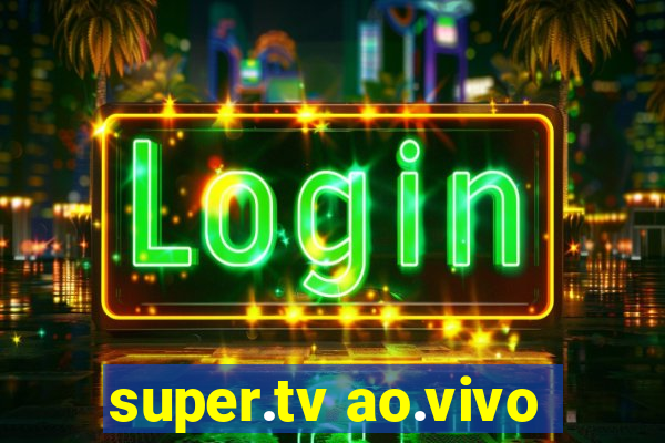 super.tv ao.vivo